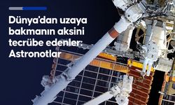 İnsanoğlunun uzaya açılan penceresi astronotların bir günü