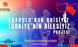 “Anadolu’nun Ahisiyiz, Türkiye’nin Ailesiyiz” Projesi start alıyor