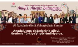 Kadın Oda Başkanları “Ahiyiz, Aileyiz” buluşmasında bir araya geliyor!