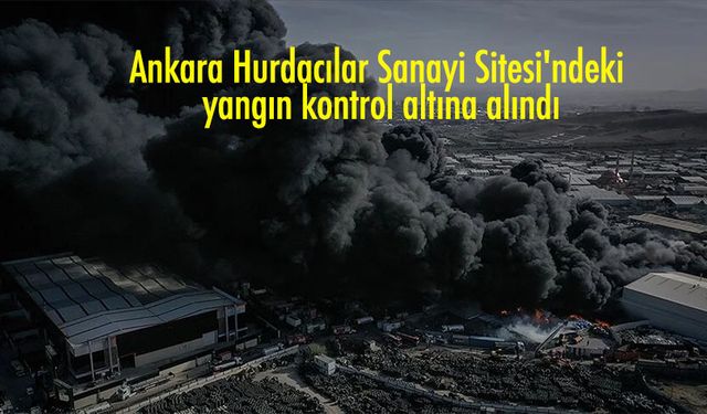 Ankara Hurdacılar Sanayi Sitesi''ndeki yangın kontrol altına alındı