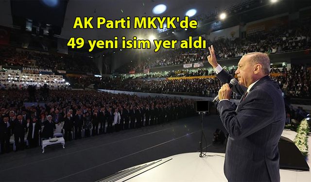 AK Parti MKYK''de 49 yeni isim yer aldı
