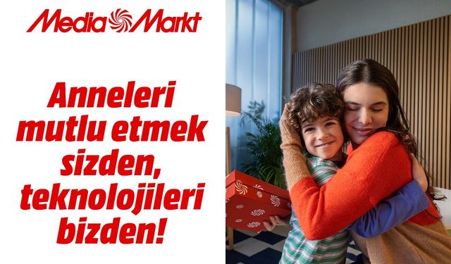 MediaMarkt'tan Anneler Günü’ne özel kampanya!