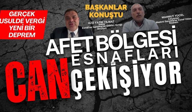 Afet Analiz Raporu: Esnaf faiz ve vergi yükü altında