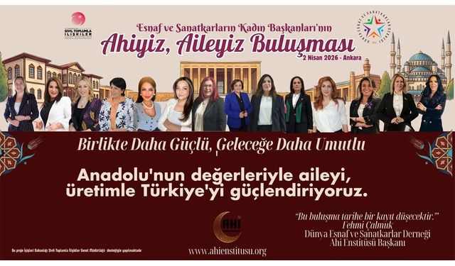 Kadın Oda Başkanları “Ahiyiz, Aileyiz” buluşmasında bir araya geliyor!