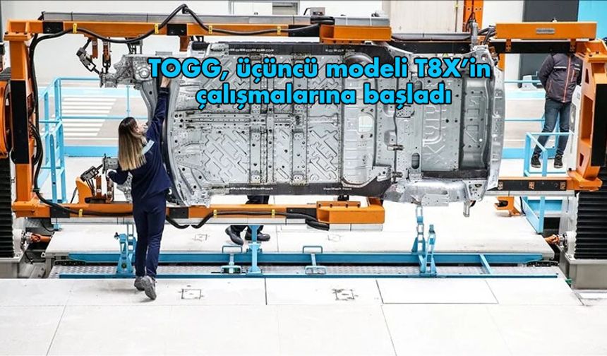 TOGG, üçüncü modeli T8X’in çalışmalarına başladı