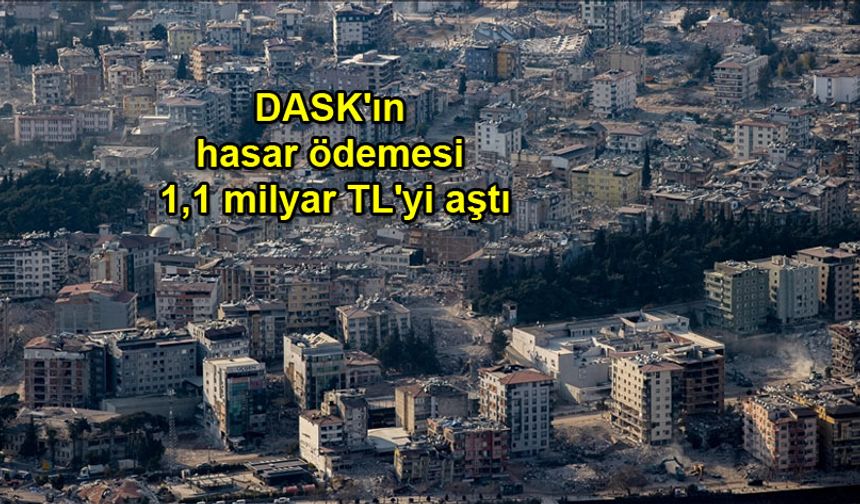 DASK''ın hasar ödemesi 1,1 milyar TL''yi aştı