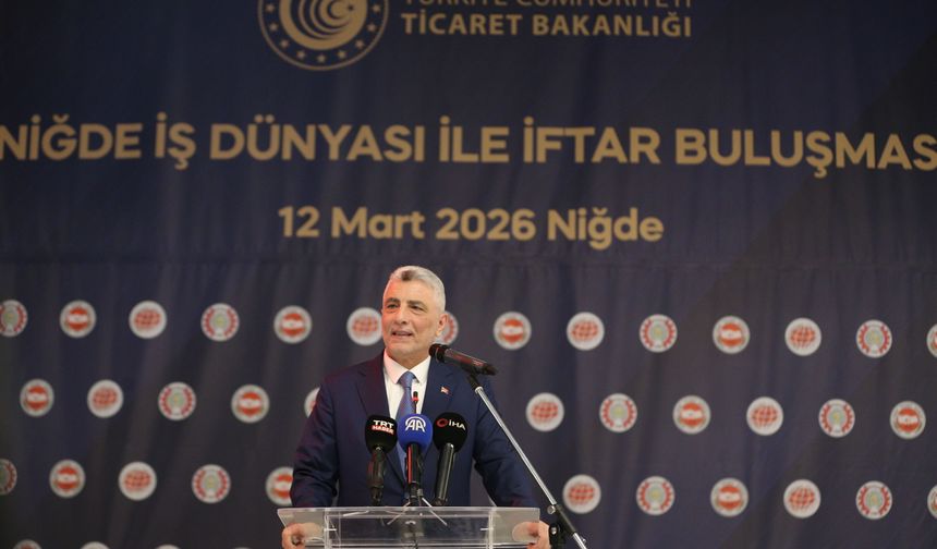Ticaret Bakanı Bolat 'Niğde İş Dünyasıyla İftar Buluşması' programında konuştu: